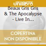 Beaux Gris Gris & The Apocalypse - Live In The United Kingdom 2023 (2 Cd) cd