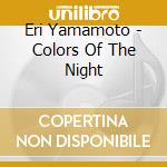 Eri Yamamoto - Colors Of The Night cd musicale