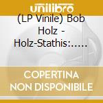 (LP Vinile) Bob Holz - Holz-Stathis:.. (2 Lp) vinile