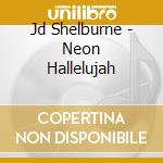 Jd Shelburne - Neon Hallelujah cd