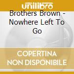 Brothers Brown - Nowhere Left To Go cd
