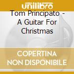Tom Principato - A Guitar For Christmas cd