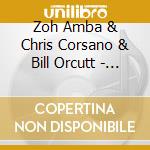 Zoh Amba & Chris Corsano & Bill Orcutt - The Flower School cd