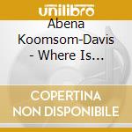 Abena Koomsom-Davis - Where Is Love cd