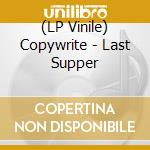 (LP Vinile) Copywrite - Last Supper vinile