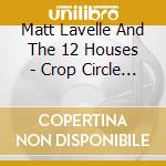 Matt Lavelle And The 12 Houses - Crop Circle Suite - Part One cd