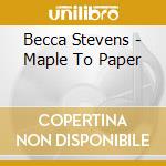 Becca Stevens - Maple To Paper cd