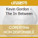 Kevin Gordon - The In Between cd