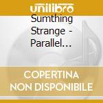 Sumthing Strange - Parallel Worlds cd