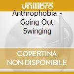 Anthrophobia - Going Out Swinging cd