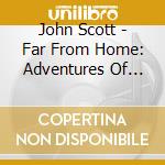 John Scott - Far From Home: Adventures Of Yellow Dog / O.S.T. cd