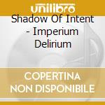 Shadow Of Intent - Imperium Delirium cd