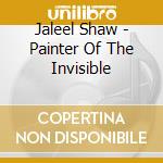 Jaleel Shaw - Painter Of The Invisible cd