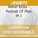 Rebel Kicks - Portrait Of Man Pt I cd