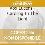 Vox Lucens - Caroling In The Light cd