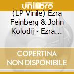 (LP Vinile) Ezra Feinberg & John Kolodij - Ezra Feinberg & John Kolodij vinile