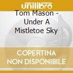 Tom Mason - Under A Mistletoe Sky cd