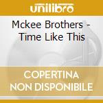 Mckee Brothers - Time Like This cd musicale
