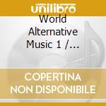 World Alternative Music 1 / Various - World Alternative Music 1 / Various cd