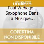 Paul Wehage - Saxophone Dans La Musique Classiqueconcertorastelli cd musicale