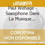 Paul Wehage - Saxophone Dans La Musique Classiqueconcertorastelli cd