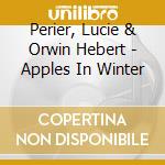 Perier, Lucie & Orwin Hebert - Apples In Winter cd