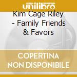 Kim Cage Riley - Family Friends & Favors cd