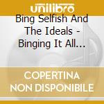 Bing Selfish And The Ideals - Binging It All Back Home cd