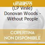 (LP Vinile) Donovan Woods - Without People vinile