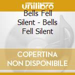 Bells Fell Silent - Bells Fell Silent cd