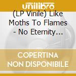 (LP Vinile) Like Moths To Flames - No Eternity In Gold - Transparent Orange lp vinile