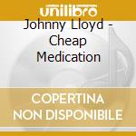 Johnny Lloyd - Cheap Medication cd