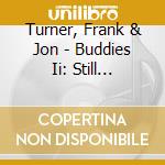 Turner, Frank & Jon - Buddies Ii: Still Buddies cd