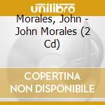 Morales, John - John Morales (2 Cd) cd musicale