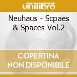 Neuhaus - Scpaes & Spaces Vol.2 cd