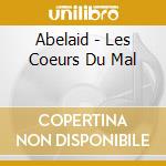 Abelaid - Les Coeurs Du Mal cd