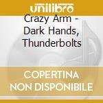 Crazy Arm - Dark Hands, Thunderbolts cd