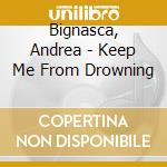 Bignasca, Andrea - Keep Me From Drowning cd musicale