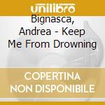 Bignasca, Andrea - Keep Me From Drowning cd