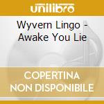 Wyvern Lingo - Awake You Lie cd musicale