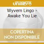 Wyvern Lingo - Awake You Lie cd