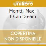 Merritt, Max - I Can Dream cd