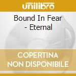 Bound In Fear - Eternal cd