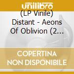 (LP Vinile) Distant - Aeons Of Oblivion (2 Lp) lp vinile