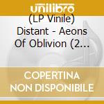 (LP Vinile) Distant - Aeons Of Oblivion (2 Lp) vinile