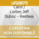Carol / Lorber,Jeff Duboc - Restless cd