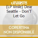 (LP Vinile) Dear Seattle - Don'T Let Go vinile