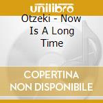 Otzeki - Now Is A Long Time cd