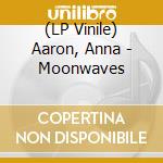 (LP Vinile) Aaron, Anna - Moonwaves vinile