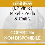 (LP Vinile) Mikel - Zelda & Chill 2 vinile